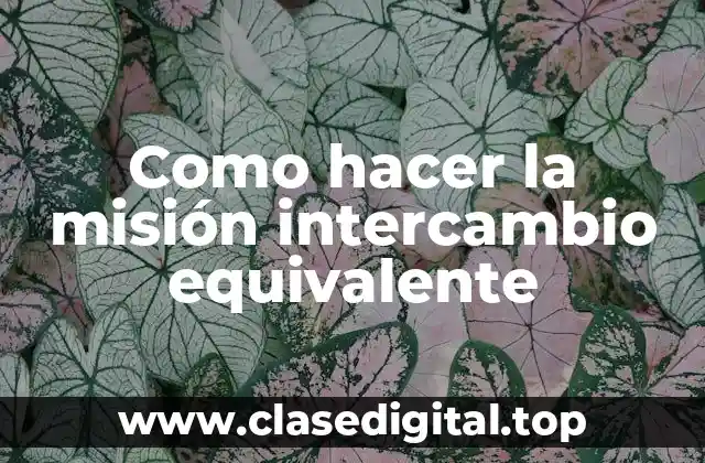 Como hacer la misión intercambio equivalente