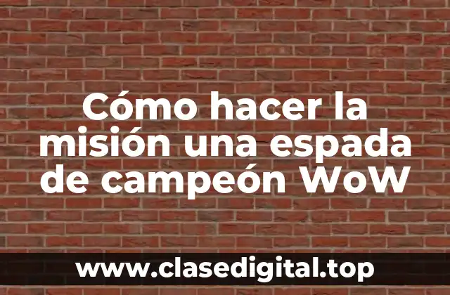 Cómo hacer la misión una espada de campeón WoW