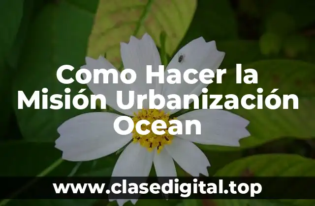 Como Hacer la Misión Urbanización Ocean
