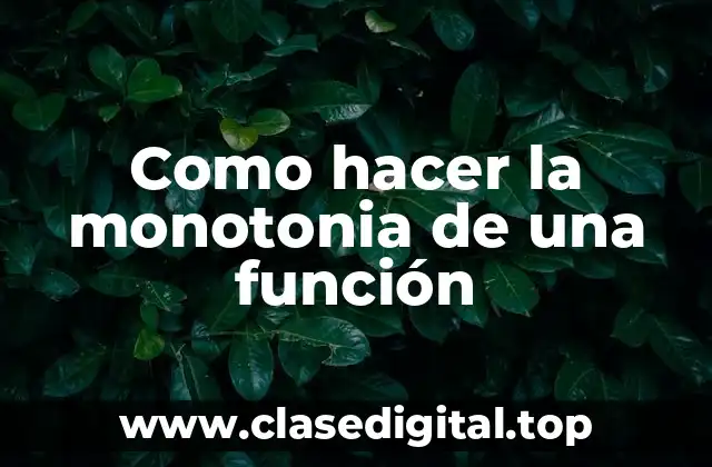 Como hacer la monotonia de una función