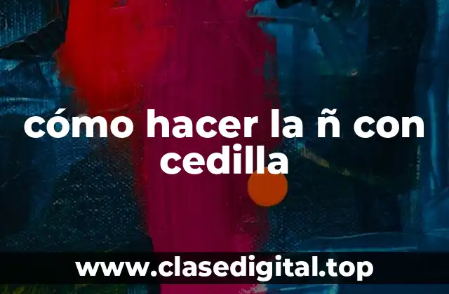 cómo hacer la ñ con cedilla