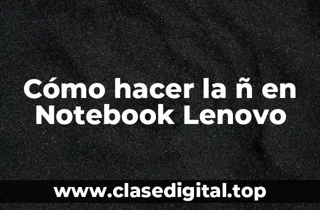 Cómo hacer la Ñ en Notebook Lenovo