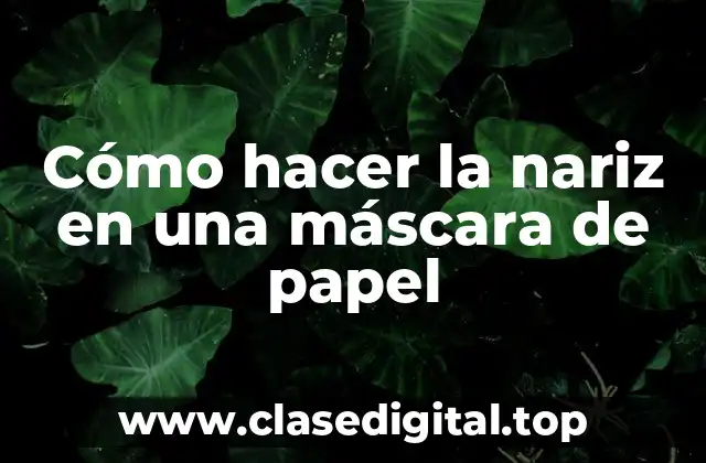 Cómo hacer la nariz en una máscara de papel