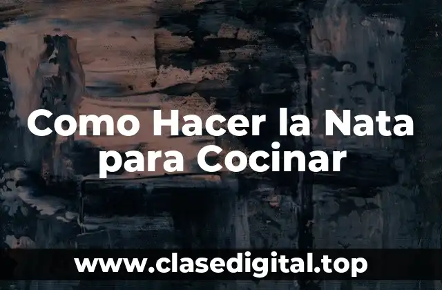 Como Hacer la Nata para Cocinar