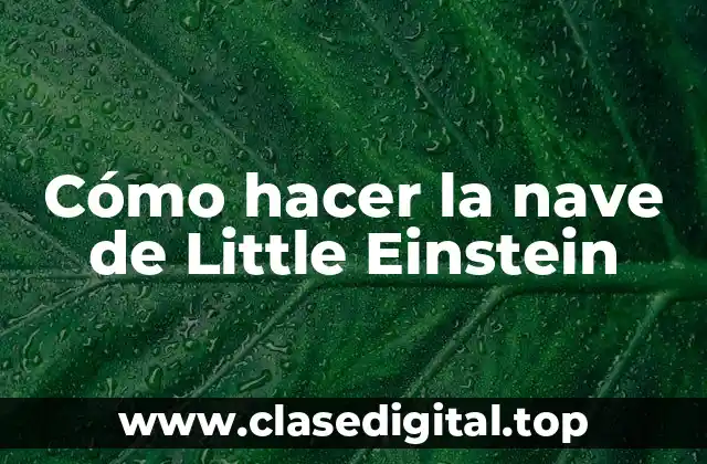 Cómo hacer la nave de Little Einstein