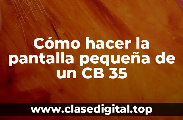 Cómo hacer la pantalla pequeña de un CB 35