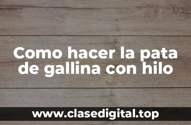 Que es la pata de gallina con hilo