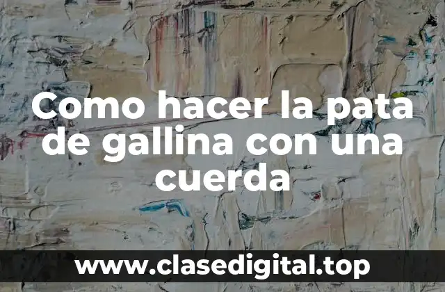 Como hacer la pata de gallina con una cuerda