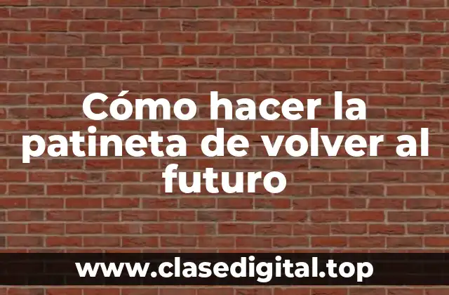 Cómo hacer la patineta de volver al futuro