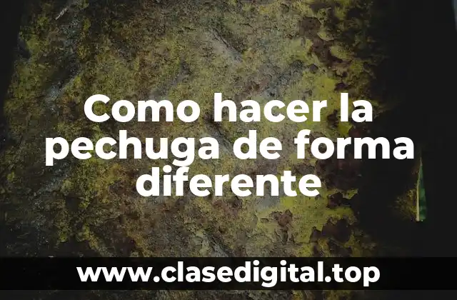 Como hacer la pechuga de forma diferente
