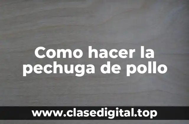 Como hacer la pechuga de pollo