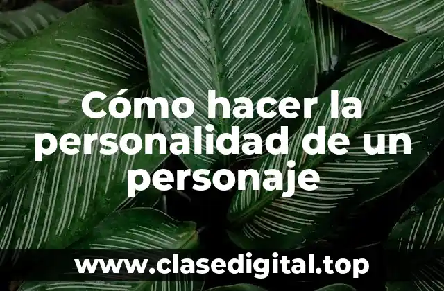 Cómo hacer la personalidad de un personaje