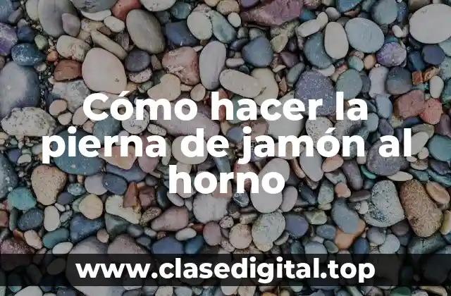 Cómo hacer la pierna de jamón al horno