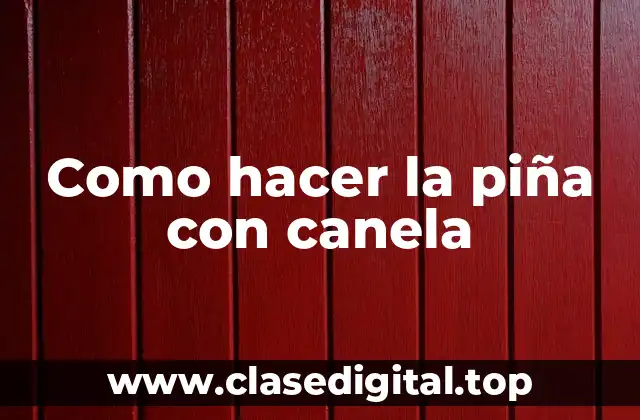 Como hacer la piña con canela