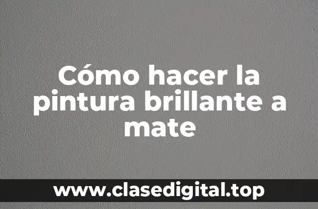 Cómo hacer la pintura brillante a mate
