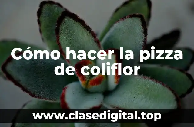 Cómo hacer la pizza de coliflor