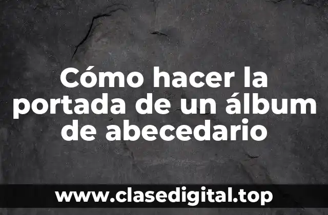 Cómo hacer la portada de un álbum de abecedario