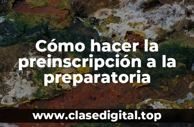 Cómo hacer la preinscripción a la preparatoria