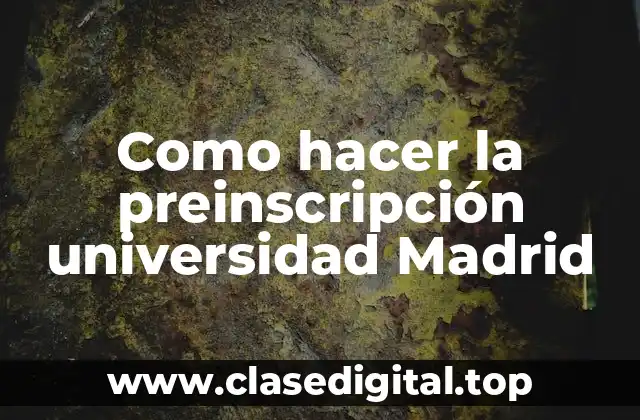 La preinscripción universidad en Madrid: qué es y cómo funciona