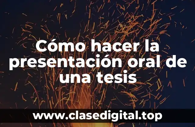 Cómo hacer la presentación oral de una tesis