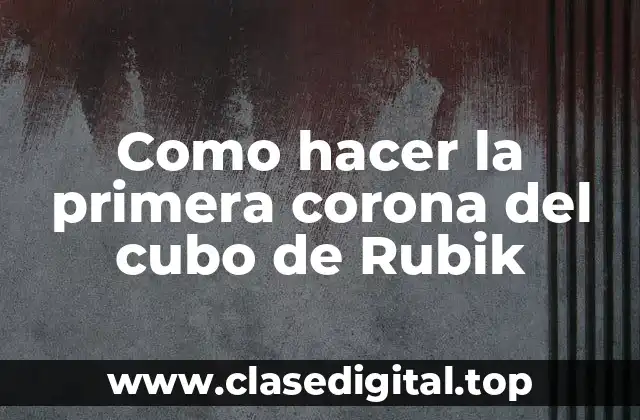 Como hacer la primera corona del cubo de Rubik
