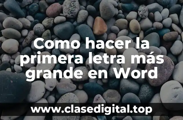 Como hacer la primera letra más grande en Word