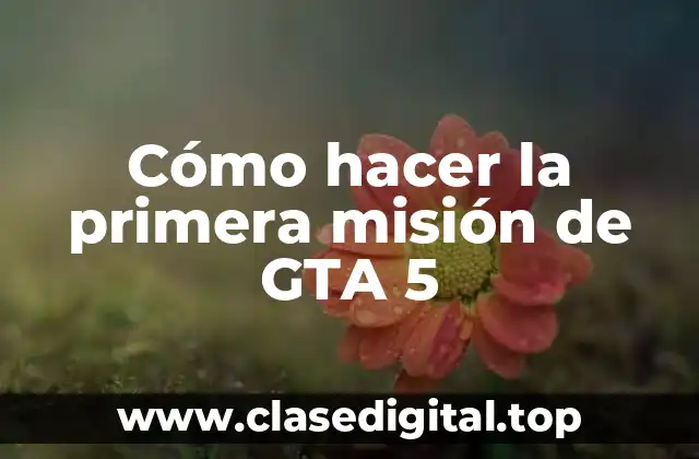 Cómo hacer la primera misión de GTA 5