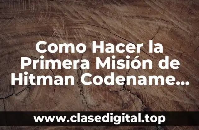 Como Hacer la Primera Misión de Hitman Codename 47