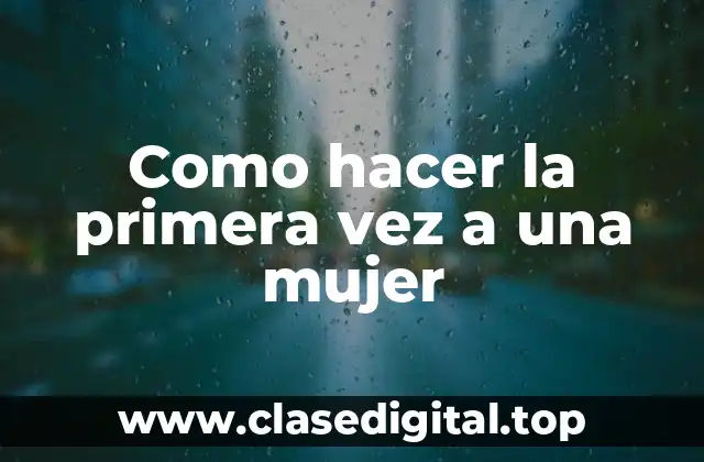 Como hacer la primera vez a una mujer