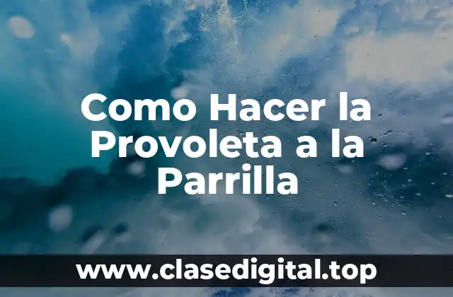 Como Hacer la Provoleta a la Parrilla