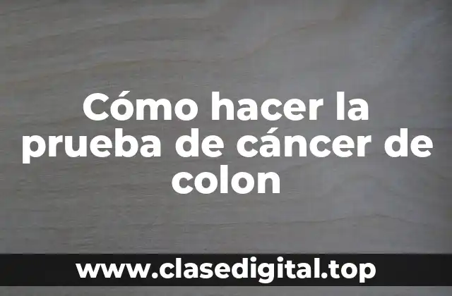 ¿Qué es la prueba de cáncer de colon y para qué sirve?