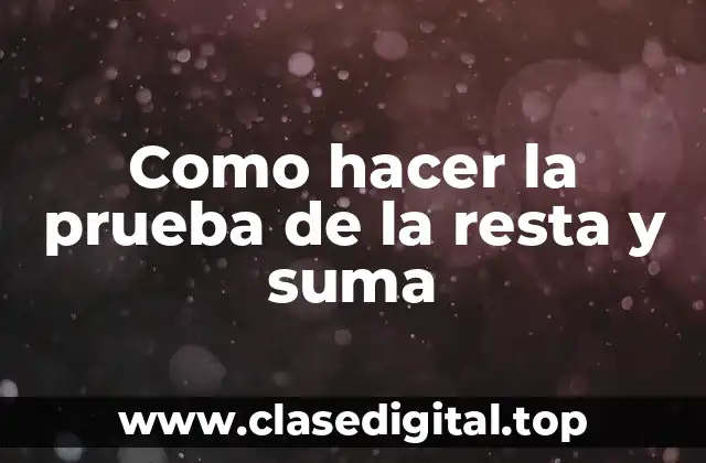 Como hacer la prueba de la resta y suma