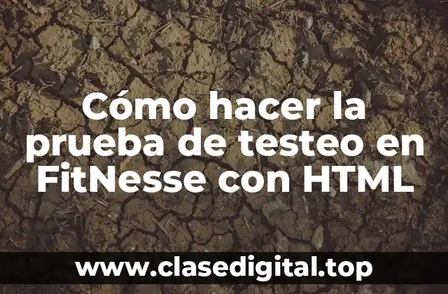 Cómo hacer la prueba de testeo en FitNesse con HTML
