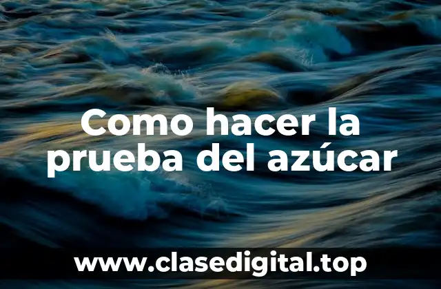 Como hacer la prueba del azúcar