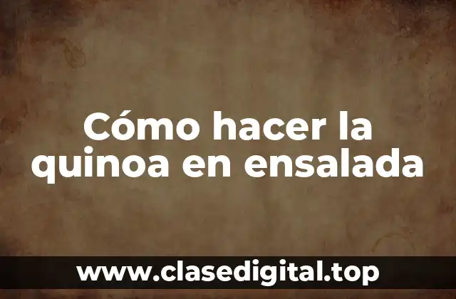 Cómo hacer la quinoa en ensalada