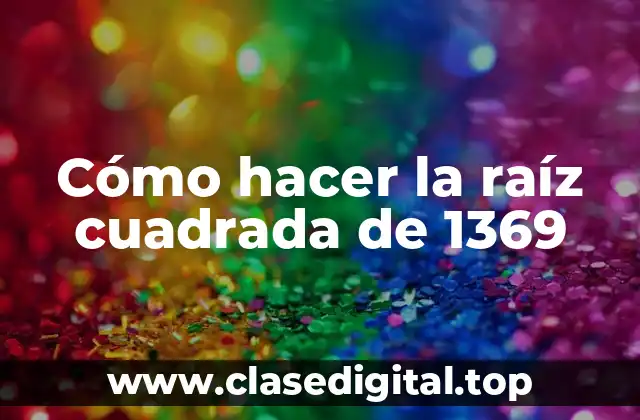 Cómo hacer la raíz cuadrada de 1369