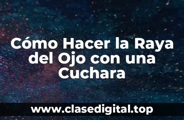 Cómo Hacer la Raya del Ojo con una Cuchara