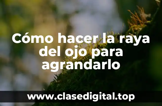 Cómo hacer la raya del ojo para agrandarlo