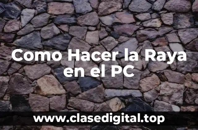 Como Hacer la Raya en el PC