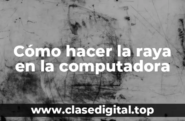 Cómo hacer la raya en la computadora