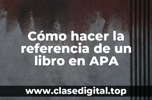 Cómo hacer la referencia de un libro en APA