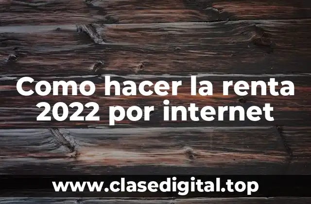 Como hacer la renta 2022 por internet