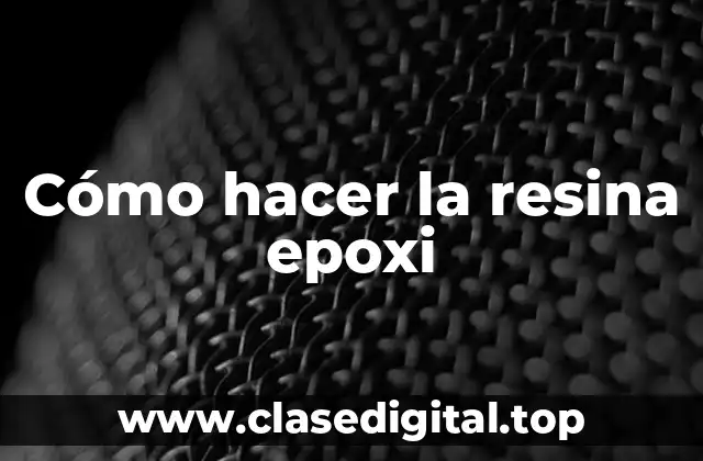 ¿Qué es la resina epoxi y para qué sirve?