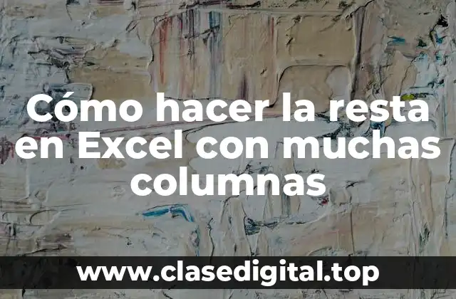 Cómo hacer la resta en Excel con muchas columnas