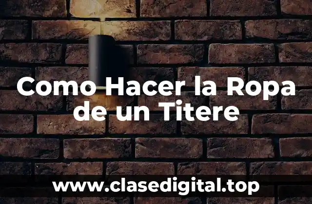 Como Hacer la Ropa de un Titere