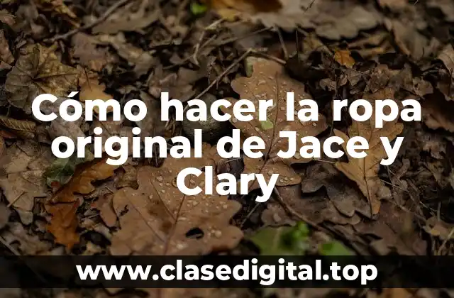Cómo hacer la ropa original de Jace y Clary