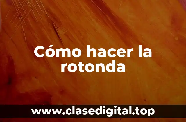 Cómo hacer la rotonda