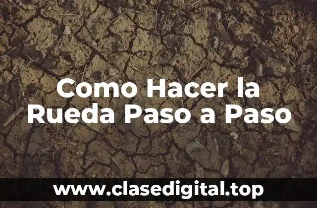 Como Hacer la Rueda Paso a Paso