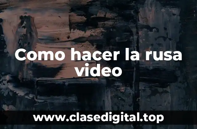 Como hacer la rusa video