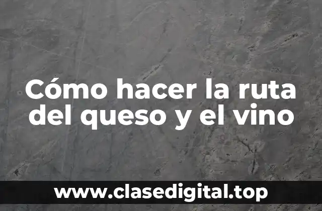 La ruta del queso y el vino
